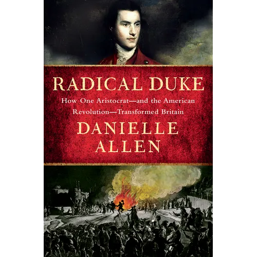 Radical Duke: How One Aristocrat-And the American Revolution-Transformed Britain