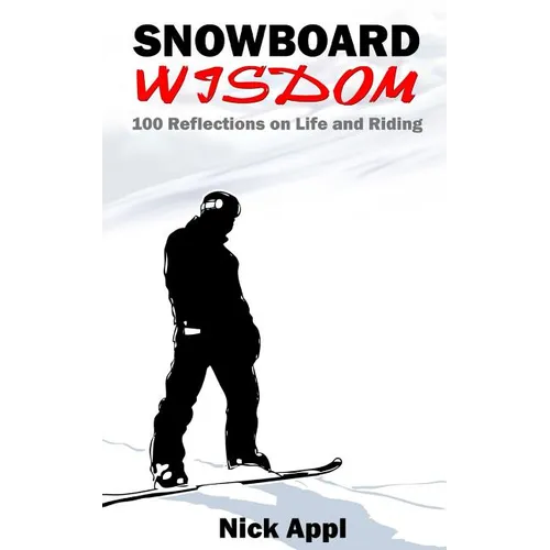 Snowboard Wisdom: 100 Reflections on Life and Riding