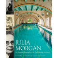 Julia Morgan: An Intimate Biography of the Trailblazing Architect