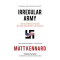 Irregular Army: How the Us Military Recruited Neo-Nazis, Gang Members, and Criminals
