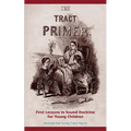 The Tract Primer: First Lessons in Sound Doctrine for Young Children