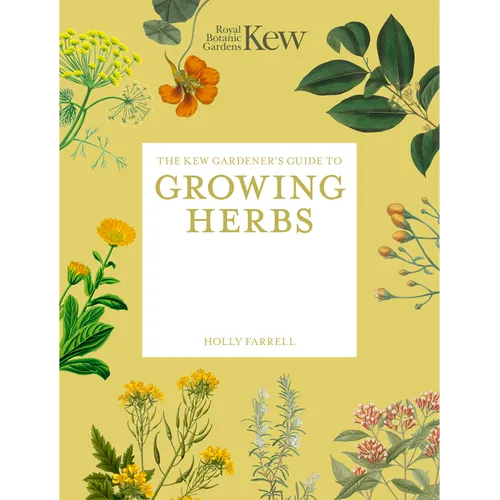 The Kew Gardener's Guide to Growing Herbs