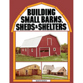 Building Small Barns, Sheds & Shelters