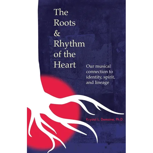 The Roots & Rhythm of the Heart: Our Musical Connection to Identity, Spirit, and Lineage