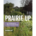 Prairie Up: An Introduction to Natural Garden Design