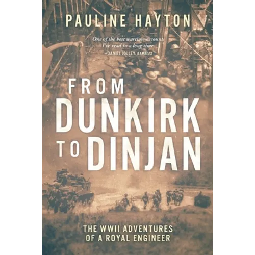 From Dunkirk to Dinjan: The WWII Adaventures of a Royal Engineer