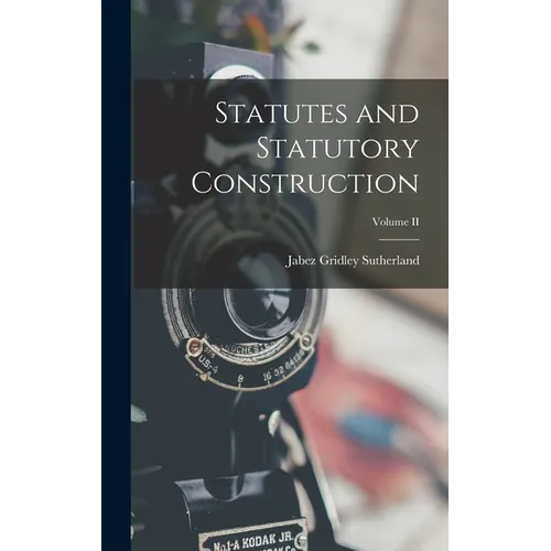 Statutes and Statutory Construction; Volume II