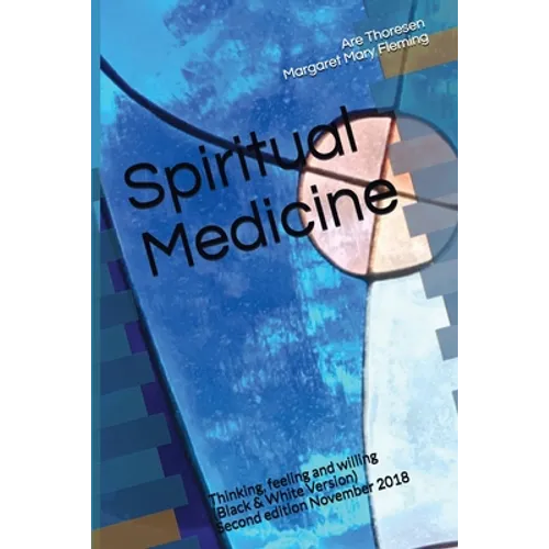Spiritual Medicine: Thinking, feeling and willing (Black & White Version)