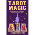 Tarot Magic: Spells, Spreads, and Sorcery Using the Tarot Deck