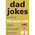 Dad Jokes Every 50 Year Old Dad Should Know: Plus Bonus Try Not To Laugh Game
