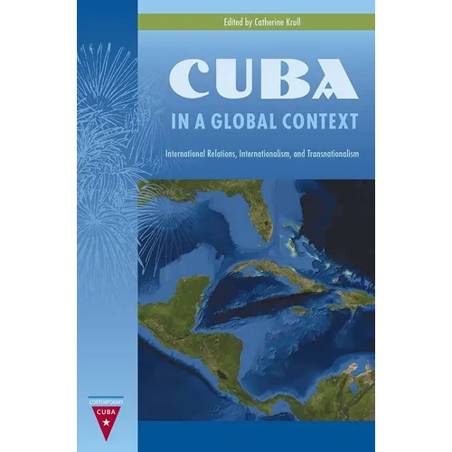 Cuba in a Global Context: International Relations, Internationalism, and Transnationalism