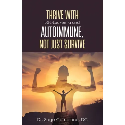 Thrive with LGL-Leukemia and Autoimmune, not just survive