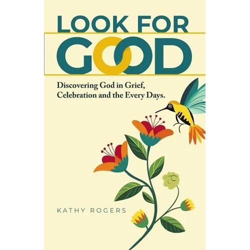 Look for Good: Discovering God in Grief, Celebration and the Every Days