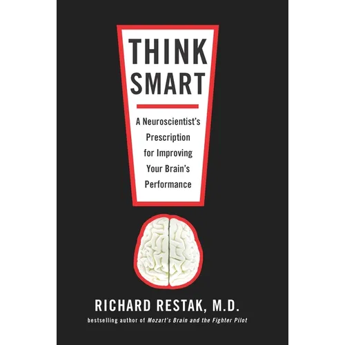 Think Smart: A Neuroscientist's Prescription for Improving Your Brain's Performance