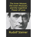 The Inner Weaver, the Inner Musician, and the Cognitive Power of Love