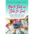How to Suck and Still Do Good: The Badass Nonprofit Executive's Guide on Staying Mission-Minded, Staying in the Game, and Not Losing Your Ever-Loving