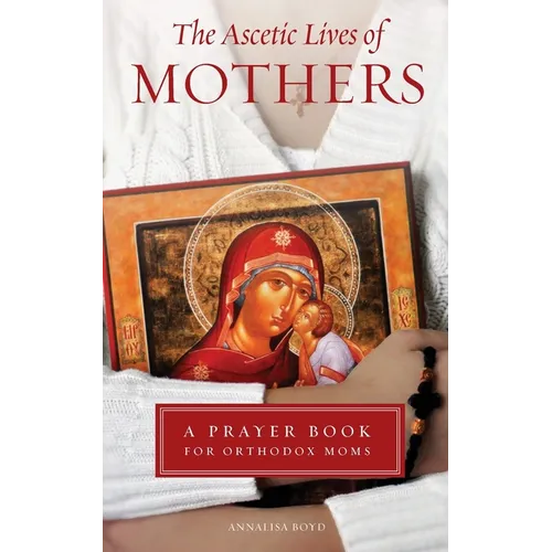 Ascetic Lives of Mothers: A Prayer Book for Orthodox Moms