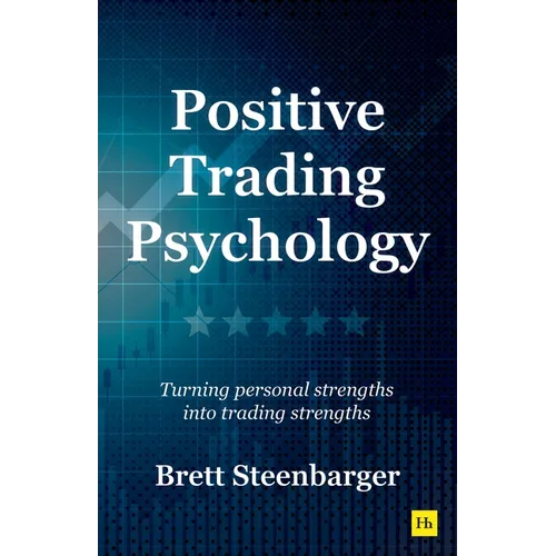 Positive Trading Psychology: Turning Personal Strengths Into Trading Strengths