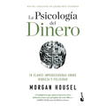 La Psicología del Dinero: 18 Claves Imperecederas Sobre Riqueza Y Felicidad / The Psychology of Money