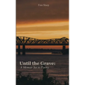 Until the Grave A Memoir Set to Poetry