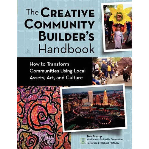 The Creative Community Builder's Handbook: How to Transform Communities Using Local Assets, Arts, and Culture