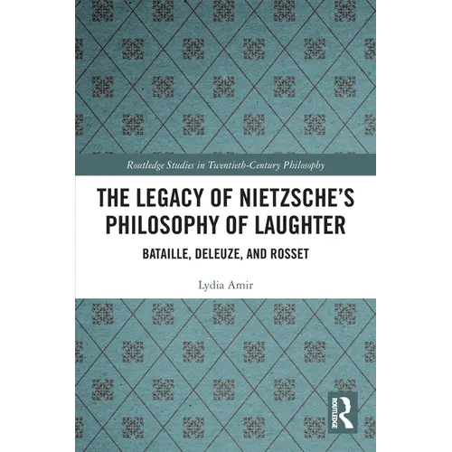 The Legacy of Nietzsche's Philosophy of Laughter: Bataille, Deleuze, and Rosset