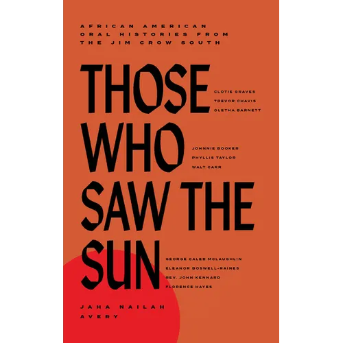 Those Who Saw the Sun: African American Oral Histories from the Jim Crow South