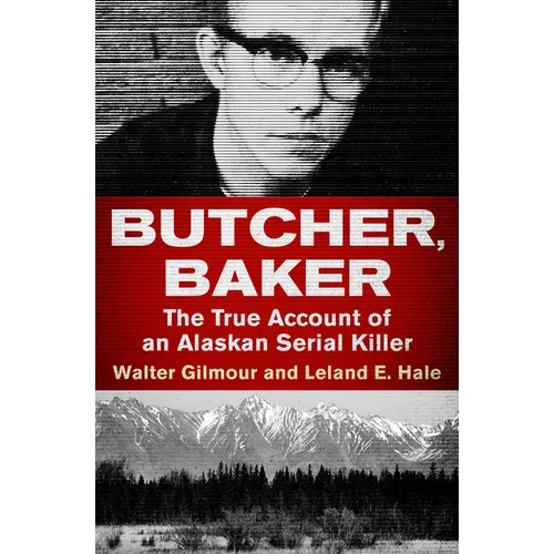 Butcher, Baker: The True Account of an Alaskan Serial Killer