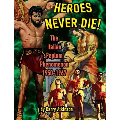 Heroes Never Die: The Italian Peplum Phenomenon (color edition)
