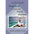 Snapshots of Unusual Travel Adventures: A fascinating life of travels and unique observations