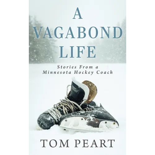A Vagabond Life: Stories From a Minnesota Hockey Coach