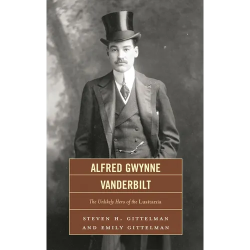 Alfred Gwynne Vanderbilt: The Unlikely Hero of the Lusitania