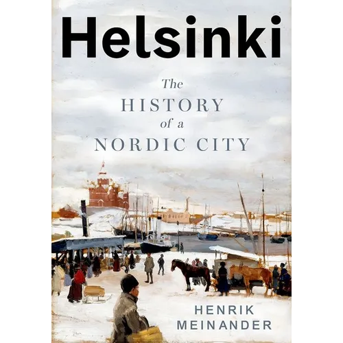 Helsinki: The History of a Nordic City