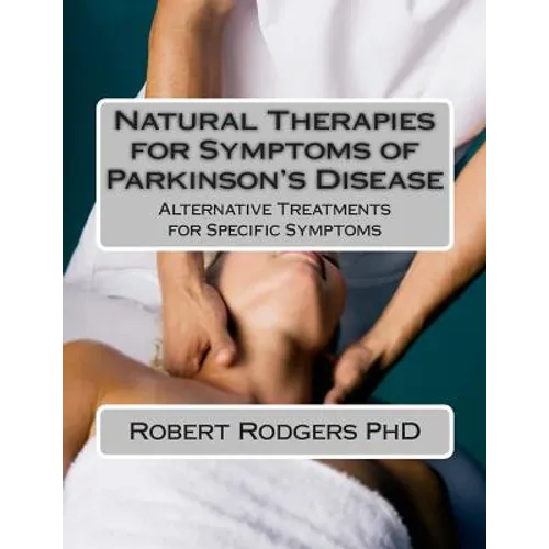 Natural Therapies for Symptoms of Parkinson's Disease: Alternative Treatments for Specific Symptoms