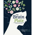 The Brain Plate: Cookbook, Meal Plan, and Supplement Guide for Mental Health