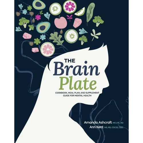 The Brain Plate: Cookbook, Meal Plan, and Supplement Guide for Mental Health