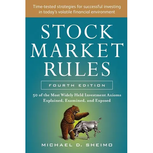 Stock Market Rules: The 50 Most Widely Held Investment Axioms Explained, Examined, and Exposed, Fourth Edition