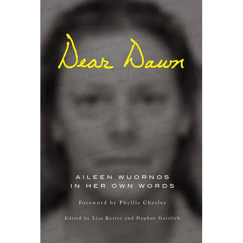 Dear Dawn: Aileen Wuornos in Her Own Words, 1991-2002