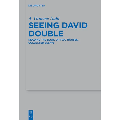 Seeing David Double: Reading the Book of Two Houses. Collected Essays