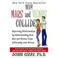 Why Mars & Venus Collide: Improving Relationships by Understanding How Men and Women Cope Differently with Stress