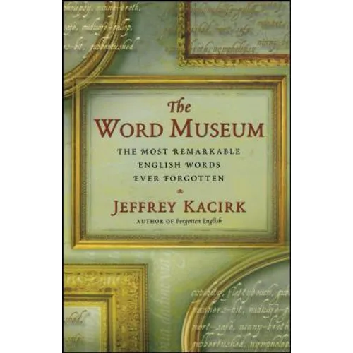 The Word Museum: The Most Remarkable English Words Ever Forgotten