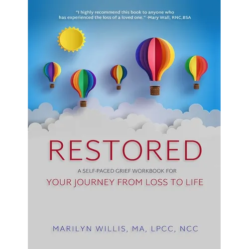 Restored: A Self-Paced Grief Workbook for Your Journey From Loss to Life