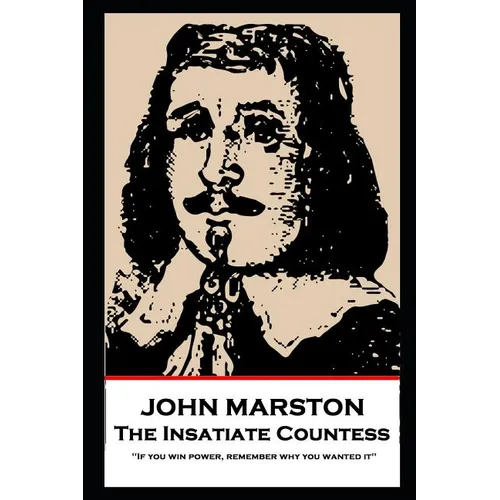 John Marston - The Insatiate Countess: 'If you win power, remember why you wanted it''