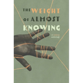 The Weight of Almost Knowing: A Curious Anthology