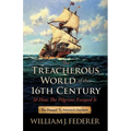 The Treacherous World of the 16th Century & How the Pilgrims Escaped It: The Prequel to America's Freedom