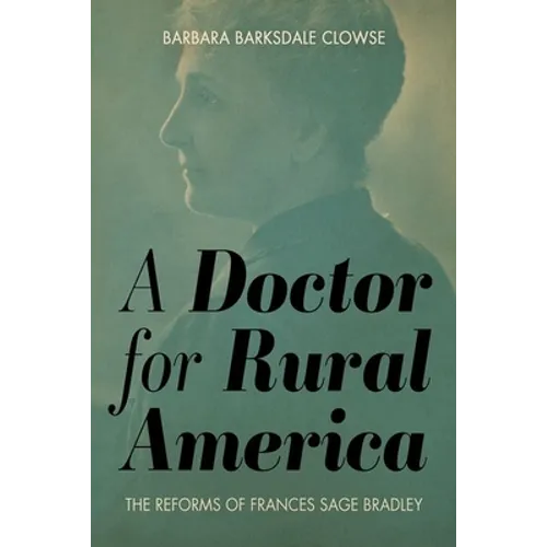 A Doctor for Rural America: The Reforms of Frances Sage Bradley