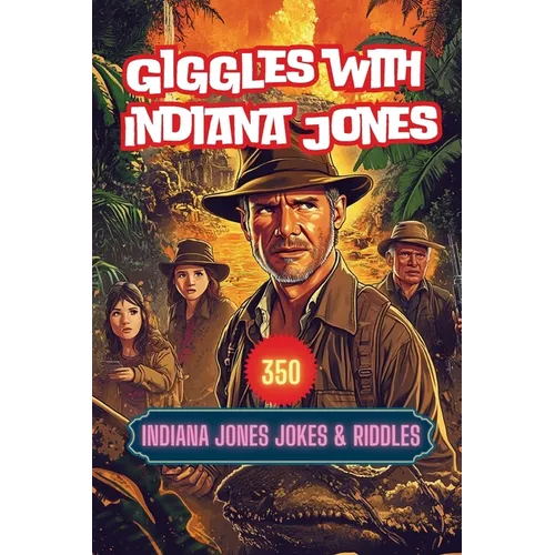 Giggles with Indiana Jones: 350 Indiana Jones Jokes & Riddles