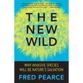 The New Wild: Why Invasive Species Will Be Nature's Salvation