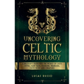 Uncovering Celtic Mythology