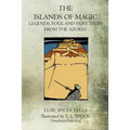 The Islands Of Magic: Legends, Folk And Fairy Tales From The Azores